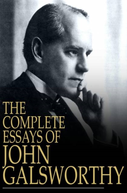 The Complete Essays of John Galsworthy, PDF eBook