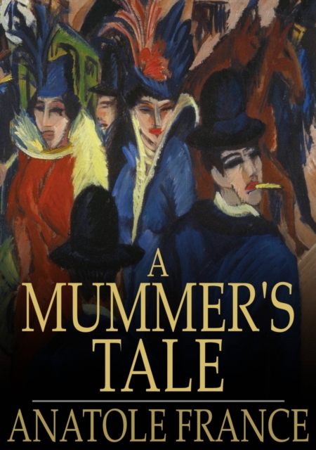 A Mummer's Tale : Histoire Comique, EPUB eBook