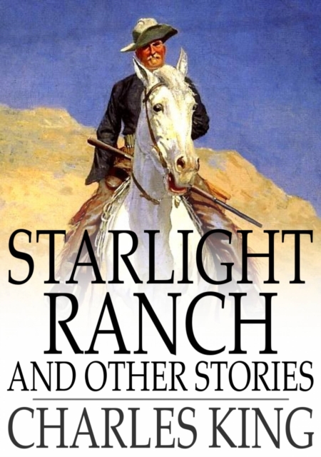 Starlight Ranch : And Other Stories of Army Life on the Frontier, EPUB eBook