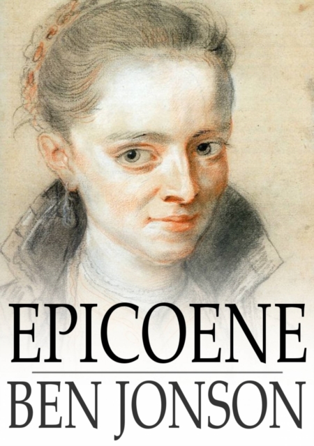 Epicoene : Or, The Silent Woman, EPUB eBook