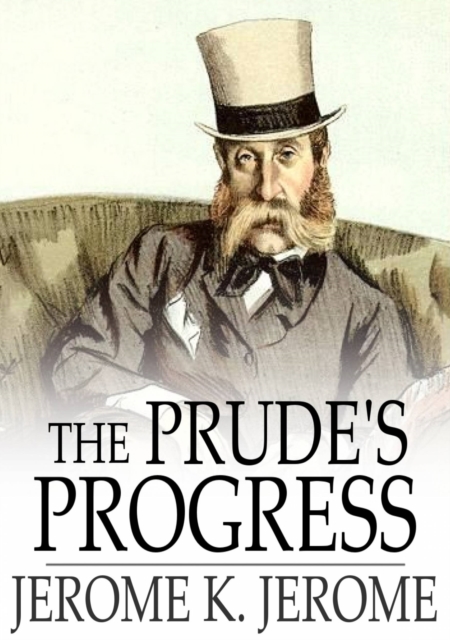 The Prude's Progress : A Comedy in Three Acts, PDF eBook