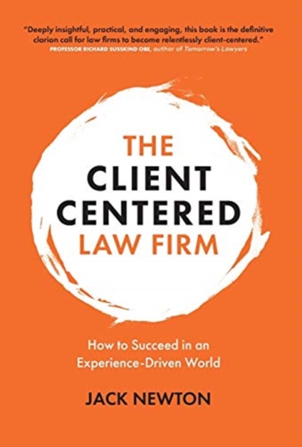The Client-Centered Law Firm : How to Succeed in an Experience-Driven World, Hardback Book