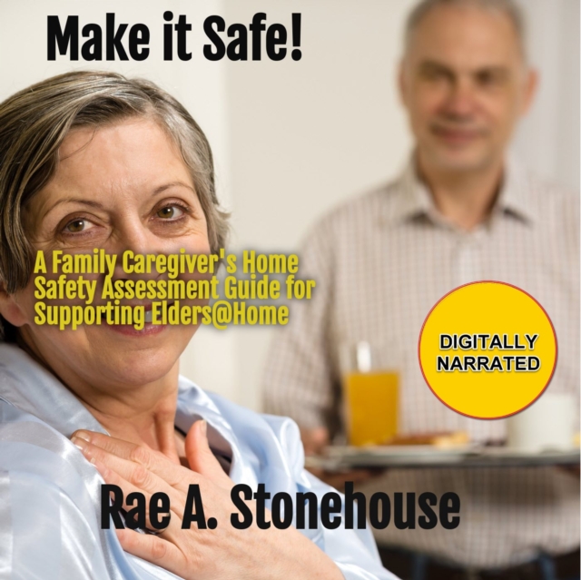 Make it Safe! : A Family Caregiver's Home Safety Assessment Guide for Supporting Elders@Home, eAudiobook MP3 eaudioBook