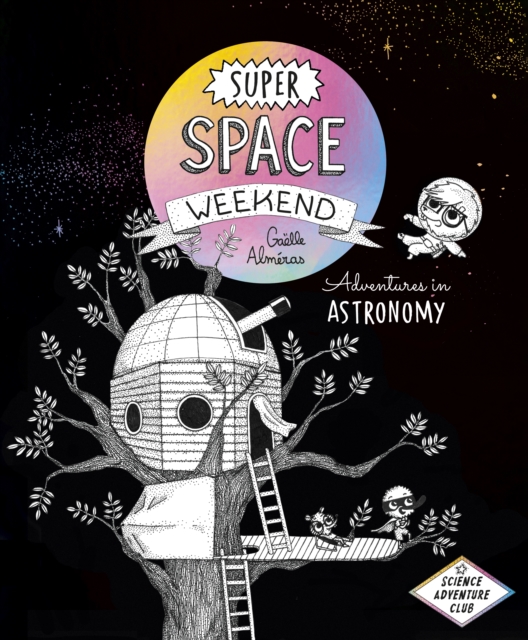 Super Space Weekend : Adventures in Astronomy, Hardback Book