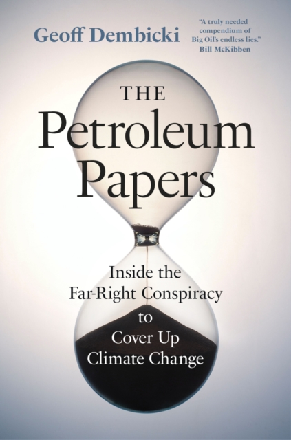 The Petroleum Papers : Inside the Far-Right Conspiracy to Cover Up Climate Change, Paperback / softback Book