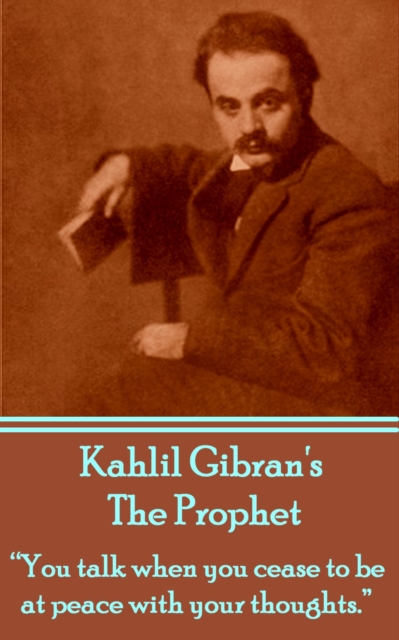 The Prophet : "You talk when you cease to be at peace with your thoughts.", EPUB eBook