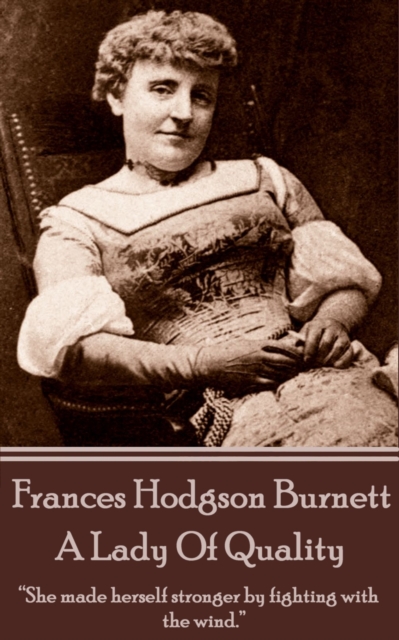 Frances Hodgson Burnett - A Lady Of Quality : "She made herself stronger by fighting with the wind.", EPUB eBook