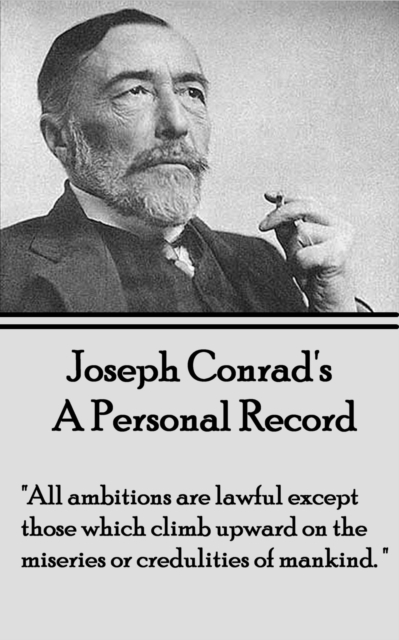 A Personal Record : "All ambitions are lawful except those which climb upward on the miseries or credulities of mankind.", EPUB eBook