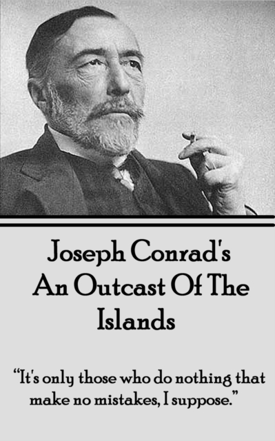 An Outcast Of The Islands : "It's only those who do nothing that make no mistakes, I suppose.", EPUB eBook