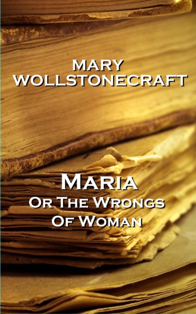 Maria, or The Wrongs Of Woman, EPUB eBook