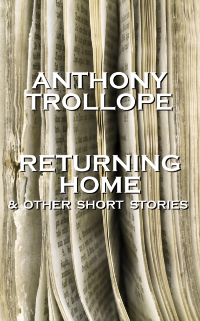 Returning Home And Other Short Stories : One of the most successful, respected and revered author of the Victorian Era, EPUB eBook