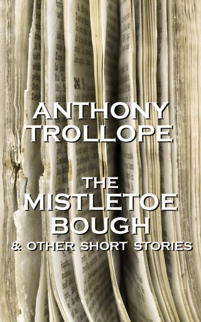 The Mistletoe Bough And Other Short Stories : One of the most successful, respected and revered author of the Victorian Era, EPUB eBook