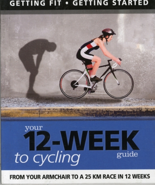 Your 12 Week Guide to Cycling, Paperback / softback Book