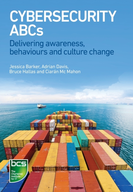 Cybersecurity ABCs : Delivering awareness, behaviours and culture change, Paperback / softback Book