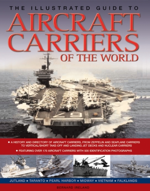 The Illustrated Guide to Aircraft Carriers of the World : Featuring Over 170 Aircraft Carriers with 500 Identification Photographs, Paperback / softback Book