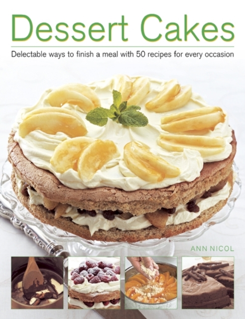 Dessert Cakes : Delectable Ways to Finish a Meal with 50 Recipes for Every Occasion, Paperback / softback Book
