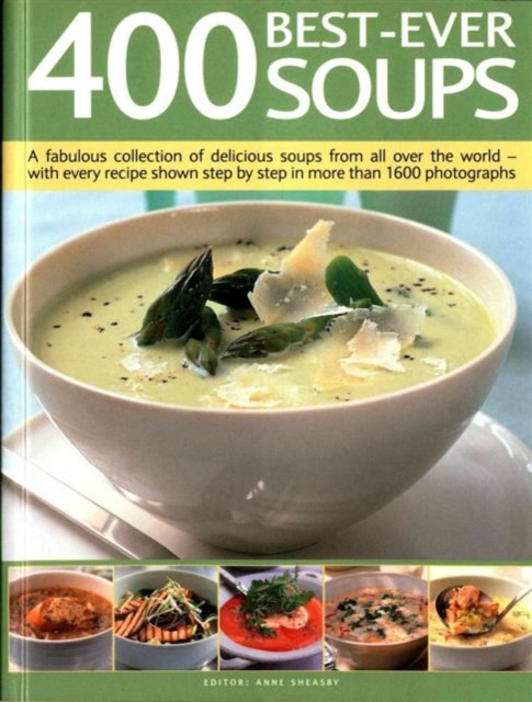 400 Best-Ever Soup : A Fabulous Collection of Delicious Soups from All Over the World  -  With Every Recipe Shown Step by Step in More Than 1600 Photographs, Paperback / softback Book