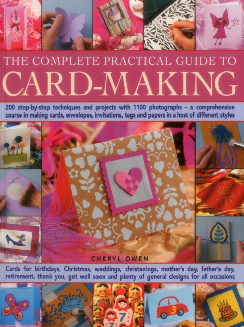 The Complete Practical Guide to Card-Making : 200 Step-by-Step Techniques and Projects with 1100 Photographs  -  A Comprehensive Course in Making Cards, Envelopes, Invitations, Tags and Papers in a Ho, Paperback Book
