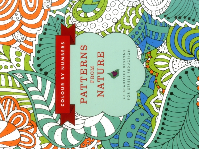 Colour by Numbers: Patterns from Nature : 45 Beautiful Designs for Stress Reduction, Paperback / softback Book