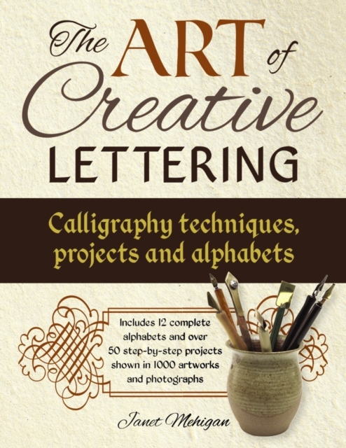 Art of Creative Lettering: Calligraphy Techniques, Projects and Alphabets, Paperback / softback Book