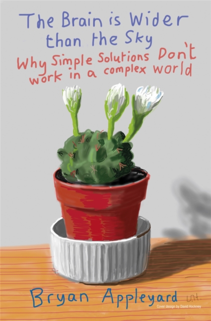 The Brain is Wider Than the Sky : Why Simple Solutions Don't Work in a Complex World, Paperback / softback Book
