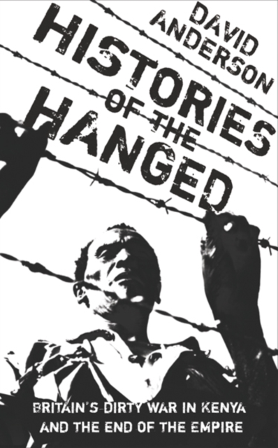 Histories of the Hanged : Britain's Dirty War in Kenya and the End of Empire, EPUB eBook