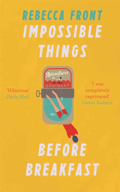 Impossible Things Before Breakfast : Adventures in the Ordinary, Paperback / softback Book