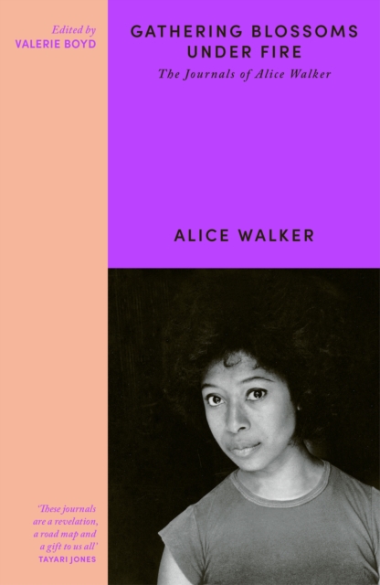 Gathering Blossoms Under Fire : The Journals of Alice Walker, Paperback / softback Book