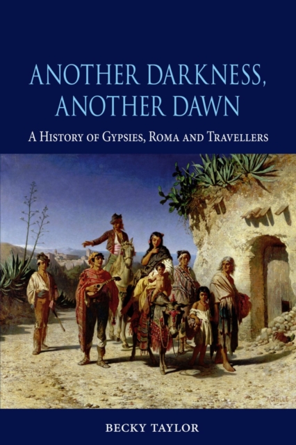 Another Darkness, Another Dawn : A History of Gypsies, Roma and Travellers, Hardback Book