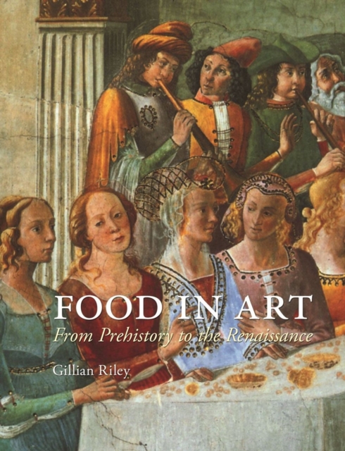 Food in Art : From Prehistory to Renaissance, Hardback Book