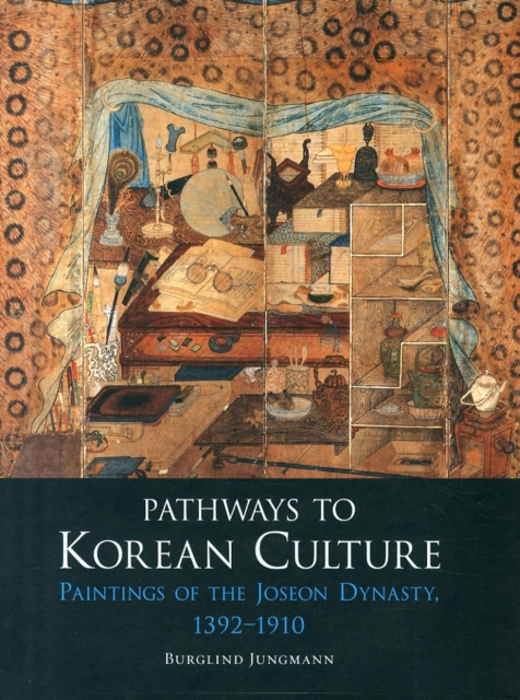 Pathways to Korean Culture : Paintings of the Joseon Dynasty, 1392 - 1910, Hardback Book