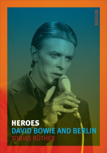 Heroes : David Bowie and Berlin, Paperback / softback Book