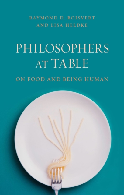 Philosophers at Table : On Food and Being Human, Paperback / softback Book