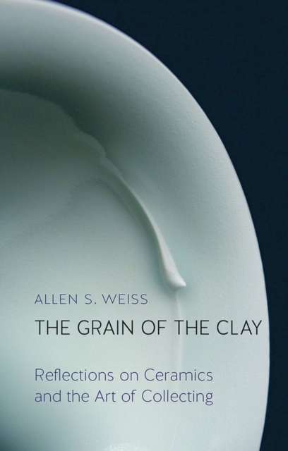 The Grain of the Clay : Reflections on Ceramics and the Art of Collecting, Hardback Book