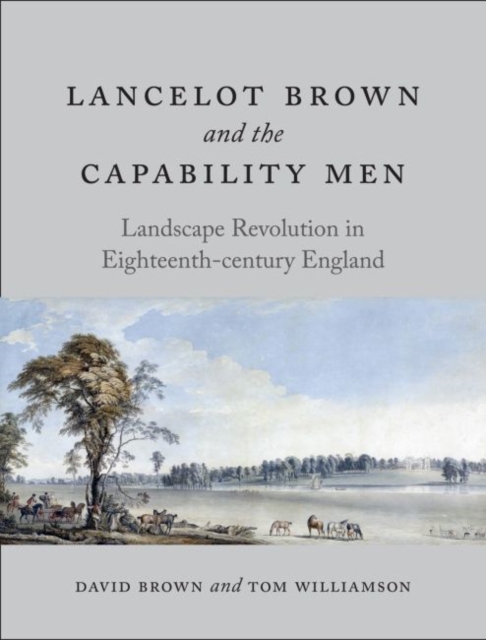 Lancelot Brown and the Capability Men : Landscape Revolution in Eighteenth-Century England, Hardback Book