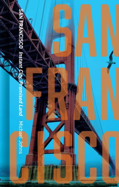 San Francisco : Instant City, Promised Land, Hardback Book