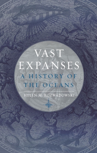 Vast Expanses : A History of the Oceans, Hardback Book