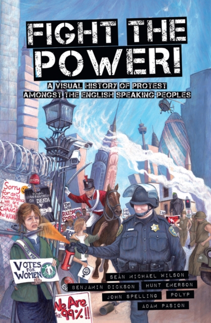 Fight The Power! : A Visual History of Protest Amongst the English Speaking Peoples, Paperback / softback Book