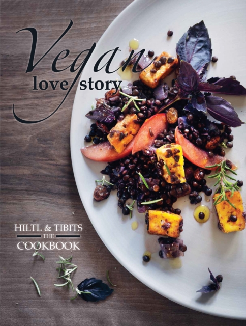 Vegan Love Story : Tibits and Hiltl: The Cookbook, Paperback / softback Book