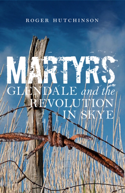 Martyrs : Glendale and the Revolution in Skye, Paperback / softback Book