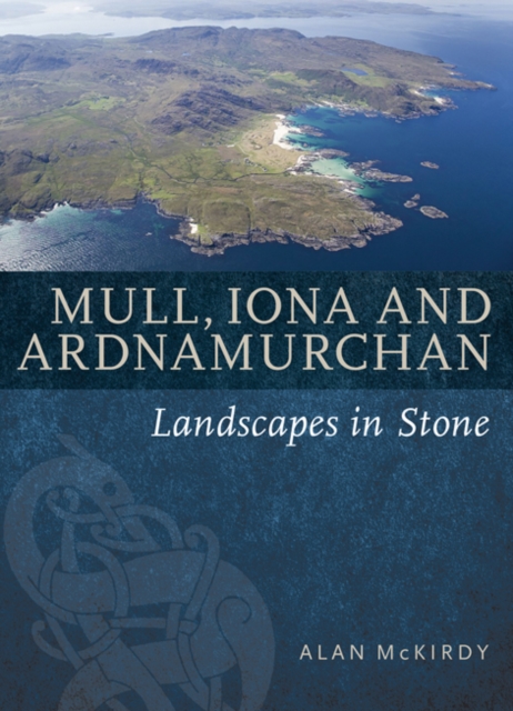 Mull, Iona & Ardnamurchan : Landscapes in Stone, Paperback / softback Book