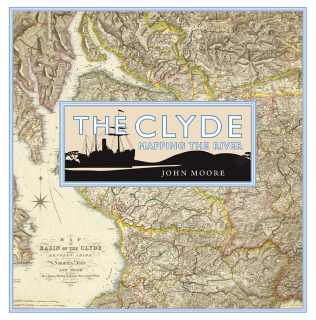 The Clyde: Mapping the River, Hardback Book