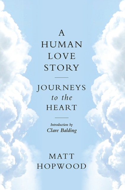 A Human Love Story : Journeys to the Heart, Paperback / softback Book