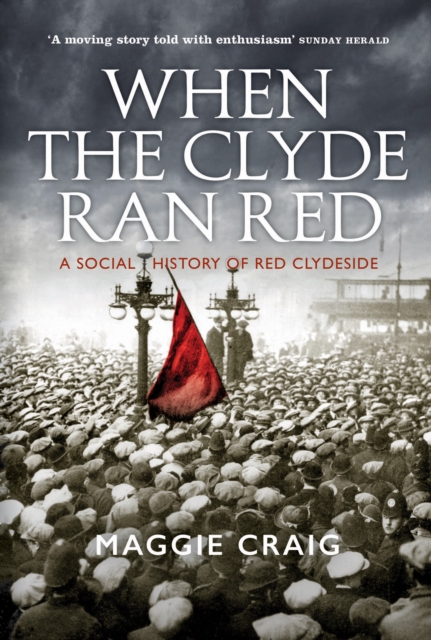 When The Clyde Ran Red : A Social History of Red Clydeside, Paperback / softback Book