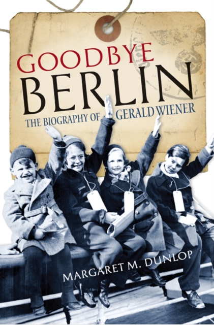 Goodbye Berlin : The Biography of Gerald Wiener, Paperback / softback Book