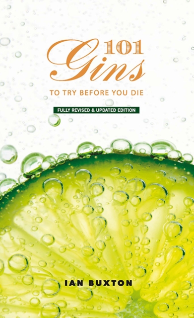 101 Gins To Try Before You Die : Fully Revised and Updated Edition, Hardback Book