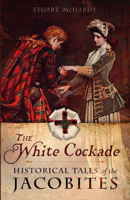 The White Cockade : Historical Tales of the Jacobites, Paperback / softback Book