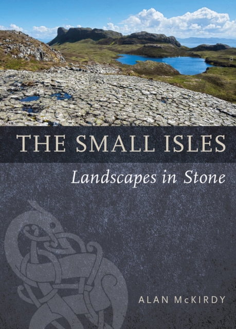 The Small Isles : Landscapes in Stone, Paperback / softback Book