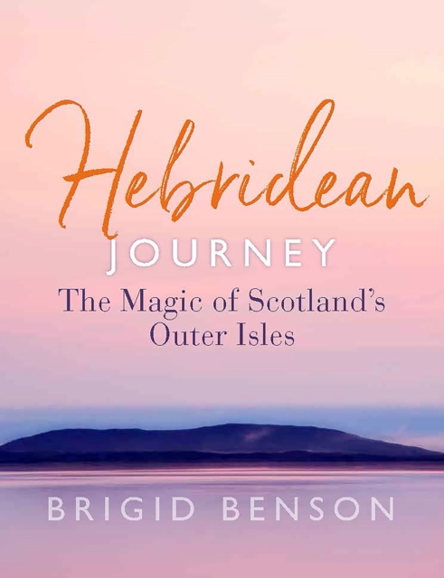 Hebridean Journey : The Magic of Scotland’s Outer Isles, Paperback / softback Book