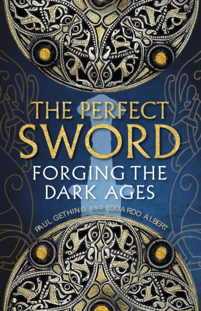 The Perfect Sword : Forging the Dark Ages, Hardback Book